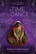 A Time to Dance di Padma Venkatraman edito da SPEAK