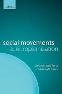 Social Movements and Europeanization di Donatella Della Porta, Manuela Caiani edito da OUP Oxford