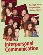 Your Interpersonal Communication di Timothy P. Mottet, Sally Vogl-Bauer, Marian L. Hauser edito da Pearson Education (us)