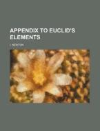 An Appendix To Euclid's Elements di Isaac Newton edito da General Books Llc