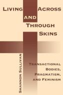 Living Across and Through Skins di Shannon Sullivan edito da Indiana University Press