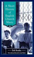 Short History of English Church Music di Erik Routley, Lionel Dakers edito da Bloomsbury Publishing PLC