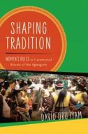 Shaping Tradition di David Uru Iyam edito da University Of Wisconsin Press
