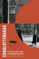 Charlottengrad: Russian Culture in Weimar Berlin di Roman Utkin edito da UNIV OF WISCONSIN PR