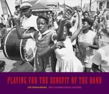 Playing for the Benefit of the Band - New Orleans Music Culture di Lee Friedlander edito da Yale University Press