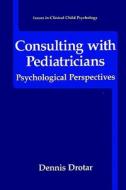 Consulting with Pediatricians di Dennis Drotar edito da Springer US