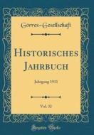 Historisches Jahrbuch, Vol. 32: Jahrgang 1911 (Classic Reprint) di Gorres-Gesellscha Gorres-Gesellschaft edito da Forgotten Books