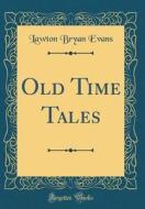 Old Time Tales (Classic Reprint) di Lawton Bryan Evans edito da Forgotten Books