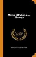 Manual Of Pathological Histology edito da Franklin Classics