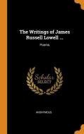 The Writings Of James Russell Lowell ... di Anonymous edito da Franklin Classics Trade Press