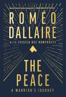 The Peace: A Warrior's Journey di Romeo Dallaire edito da RH CANADA