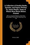 A Collection of Sundry Books, Epistles, and Papers Written by James Nayler, Some of Which Were Never Before Printed: Wit di James Nayler edito da FRANKLIN CLASSICS TRADE PR