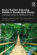 Novice Teachers Embracing Wobble In Standardized Schools di Bob Fecho, Dawan Coombs, Trevor Stewart, Todd Hawley edito da Taylor & Francis Ltd