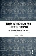 Jerzy Grotowski And Ludwik Flaszen di Juliusz Tyszka edito da Taylor & Francis Ltd