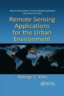 Remote Sensing Applications For The Urban Environment di George Z. Xian edito da Taylor & Francis Ltd