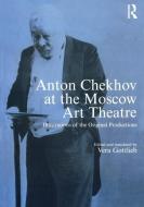 Anton Chekhov at the Moscow Art Theatre di Vera Gottlieb edito da Taylor & Francis Ltd