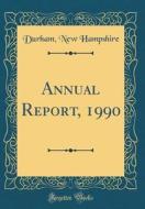 Annual Report, 1990 (Classic Reprint) di Durham New Hampshire edito da Forgotten Books