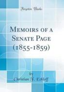 Memoirs of a Senate Page (1855-1859) (Classic Reprint) di Christian F. Eckloff edito da Forgotten Books