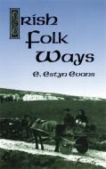 Irish Folk Ways di E. Estyn Evans edito da Dover Publications Inc.