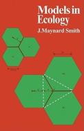 Models in Ecology di Maynard S. John, John Maynard Smith edito da Cambridge University Press