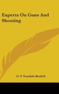 Experts On Guns And Shooting di G. TEASDALE-BUCKELL edito da Kessinger Publishing
