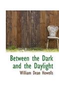 Between The Dark And The Daylight di William Dean Howells edito da Bibliolife