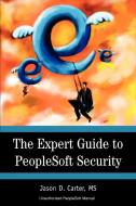 The Expert Guide to PeopleSoft Security di Jason Carter edito da iUniverse