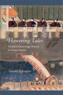 Flowering Tales di Takeshi Watanabe edito da Harvard University Press
