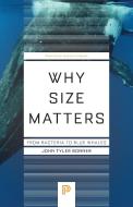 Why Size Matters: From Bacteria to Blue Whales di John Tyler Bonner edito da PRINCETON UNIV PR