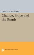 Change, Hope and the Bomb di David Eli Lilienthal edito da Princeton University Press