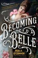 Becoming Belle di Nuala O'Connor edito da G P PUTNAM SONS