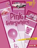 Pink Everywhere di Kristin Sterling edito da LERNER PUB GROUP