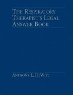 The Respiratory Therapist's Legal Answer Book di Anthony L. Dewitt edito da Jones and Bartlett Publishers, Inc
