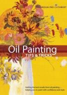 Oil Painting Tips & Tricks: Getting the Best Results from Oil Painting -- Helping You to Paint with Confidence and Style di Rosalind Cuthbert edito da Chartwell Books