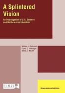 A Splintered Vision di William H. Schmidt, Senta A. Raizen, Third International Mathematics and Scie edito da Springer Netherlands