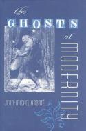 The Ghosts of Modernity di Jean-Michel Rabate edito da University Press of Florida