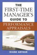 The First-time Manager's Guide To Performance Appraisals di Diane Arthur edito da Amacom