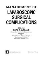 Management Of Laparoscopic Surgical Complications di LeBlanc, Karl LeBlanc, LeBlanc A. LeBlanc edito da Taylor & Francis Inc