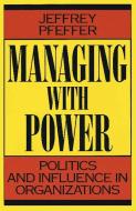 Managing With Power di Jeffrey Pfeffer edito da Harvard Business Review Press