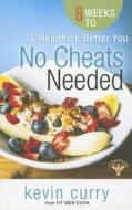 No Cheats Needed: 6 Weeks to a Healthier, Better You di Kevin Curry edito da Dexterity Publishing