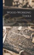 Wood-working Tools; How to Use Them: a Manual edito da LIGHTNING SOURCE INC