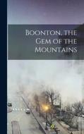 Boonton, the gem of the Mountains di Anonymous edito da LEGARE STREET PR