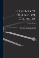 Elements of Descriptive Geometry: With Their Application to Spherical Trigonometry, Spherical Projections, and Warped Surfaces di Charles Davies edito da LEGARE STREET PR