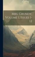 Mrs. Grundy, Volume 1, Issues 1-12 di Anonymous edito da LEGARE STREET PR