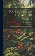 South African Flowering Plants: For The Use Of Begineers, Students And Teachers di George Henslow edito da LEGARE STREET PR