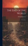 The End of the World: A Love Story di Edward Eggleston edito da LEGARE STREET PR