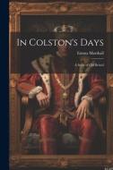 In Colston's Days: A Story of Old Bristol di Emma Marshall edito da LEGARE STREET PR