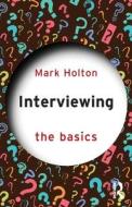 Interviewing; The Basics di Mark Holton edito da Taylor & Francis Ltd