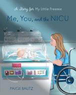 Me, You and the NICU di Paige Bautz edito da FriesenPress