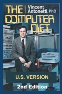 The Computer Diet - U.S. Edition di Antonetti PhD Vincent Antonetti PhD edito da Independently Published